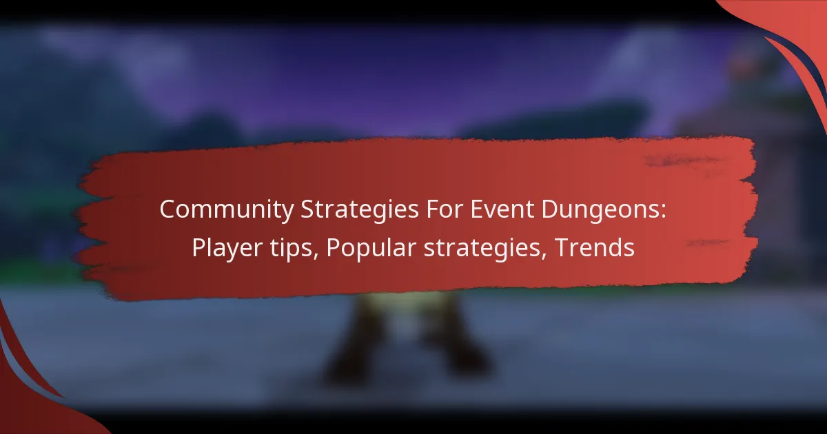 Community Strategies For Event Dungeons: Player tips, Popular strategies, Trends