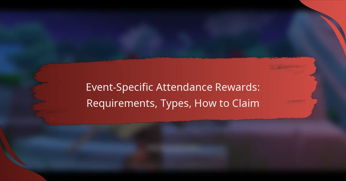 Event-Specific Attendance Rewards: Requirements, Types, How to Claim