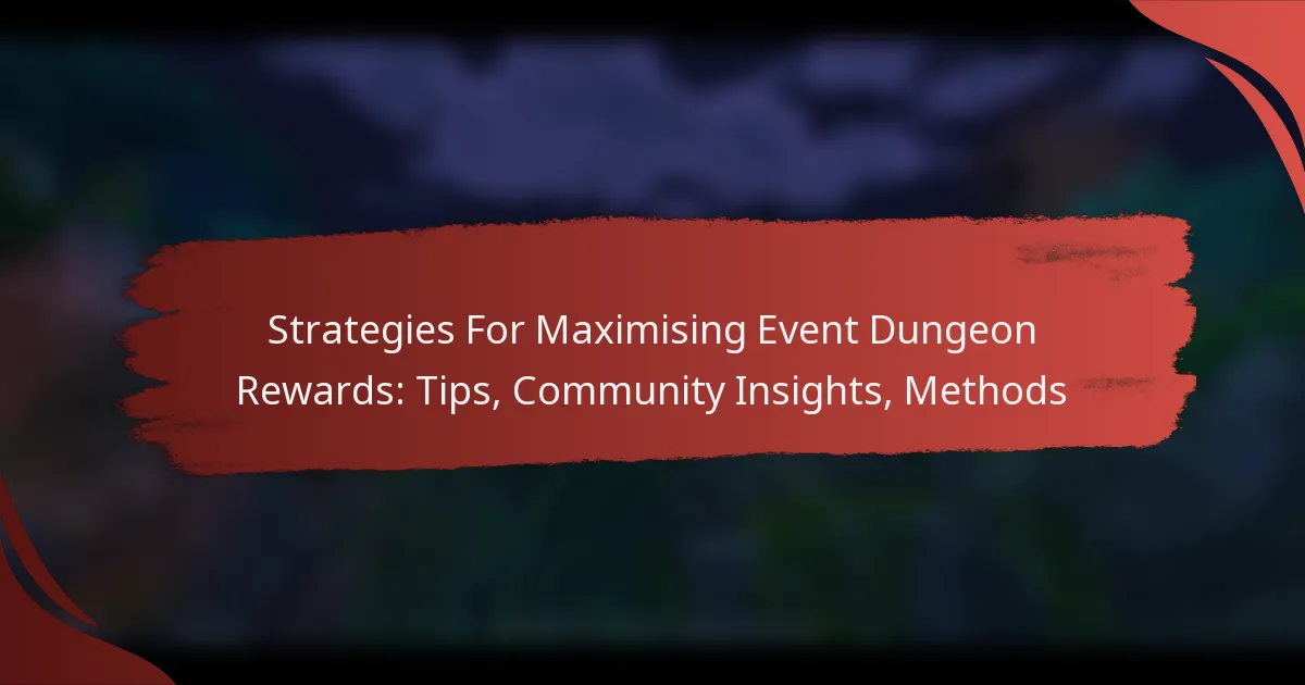 Strategies For Maximising Event Dungeon Rewards: Tips, Community Insights, Methods