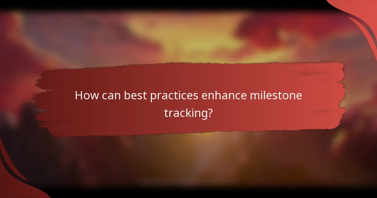 How can best practices enhance milestone tracking?