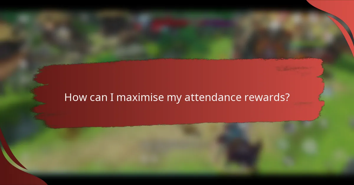 How can I maximise my attendance rewards?