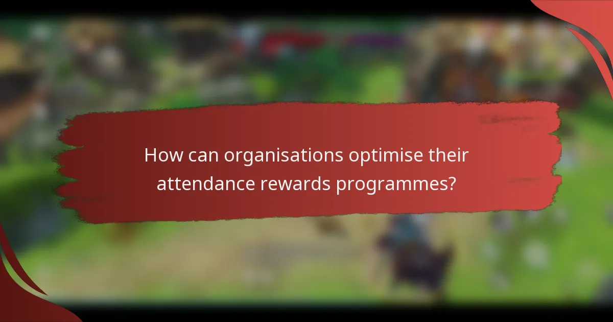How can organisations optimise their attendance rewards programmes?