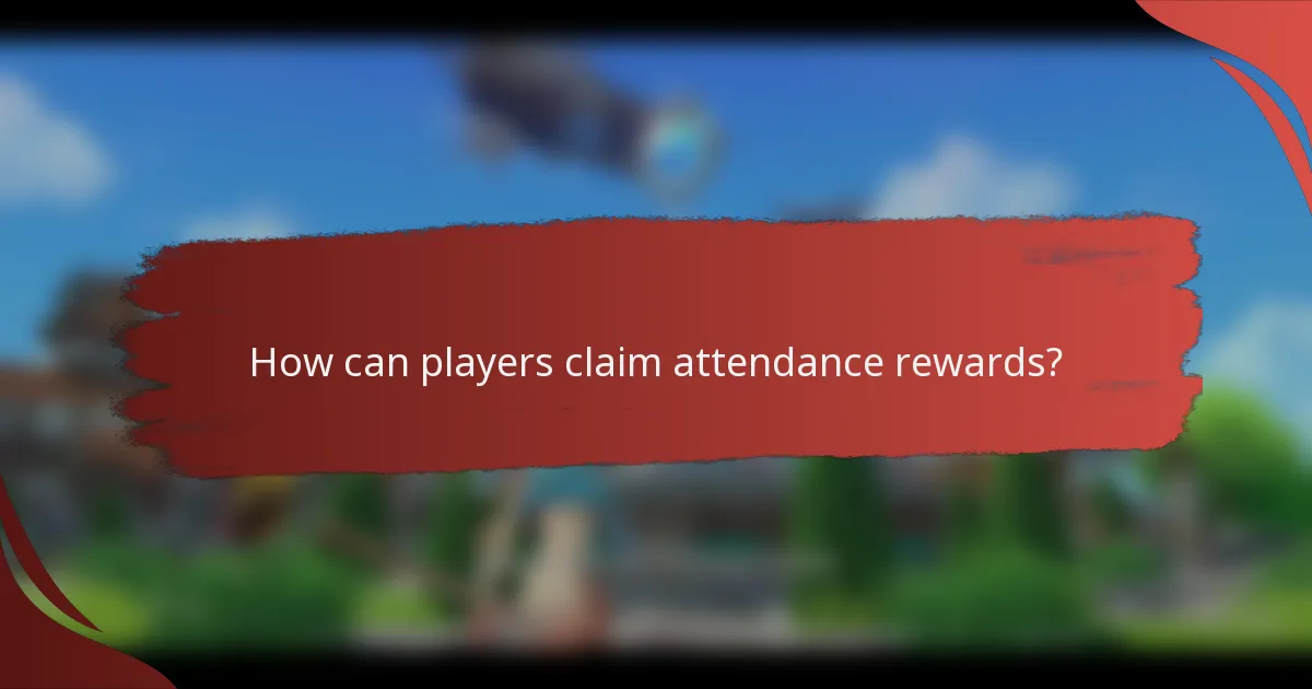 How can players claim attendance rewards?