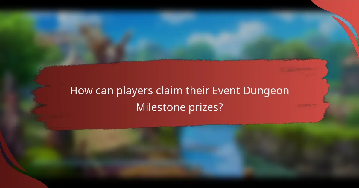 How can players claim their Event Dungeon Milestone prizes?