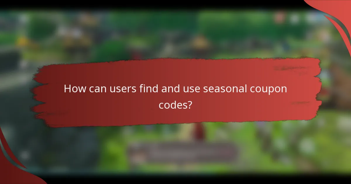 How can users find and use seasonal coupon codes?