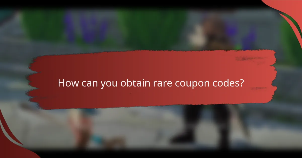 How can you obtain rare coupon codes?