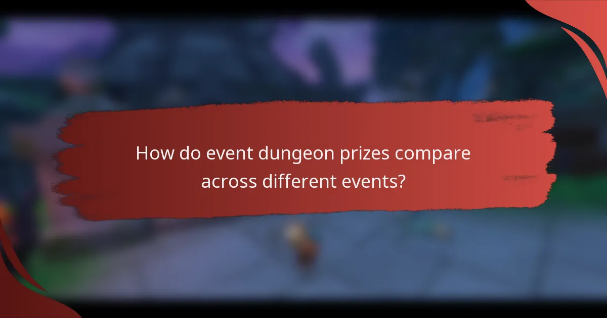 How do event dungeon prizes compare across different events?