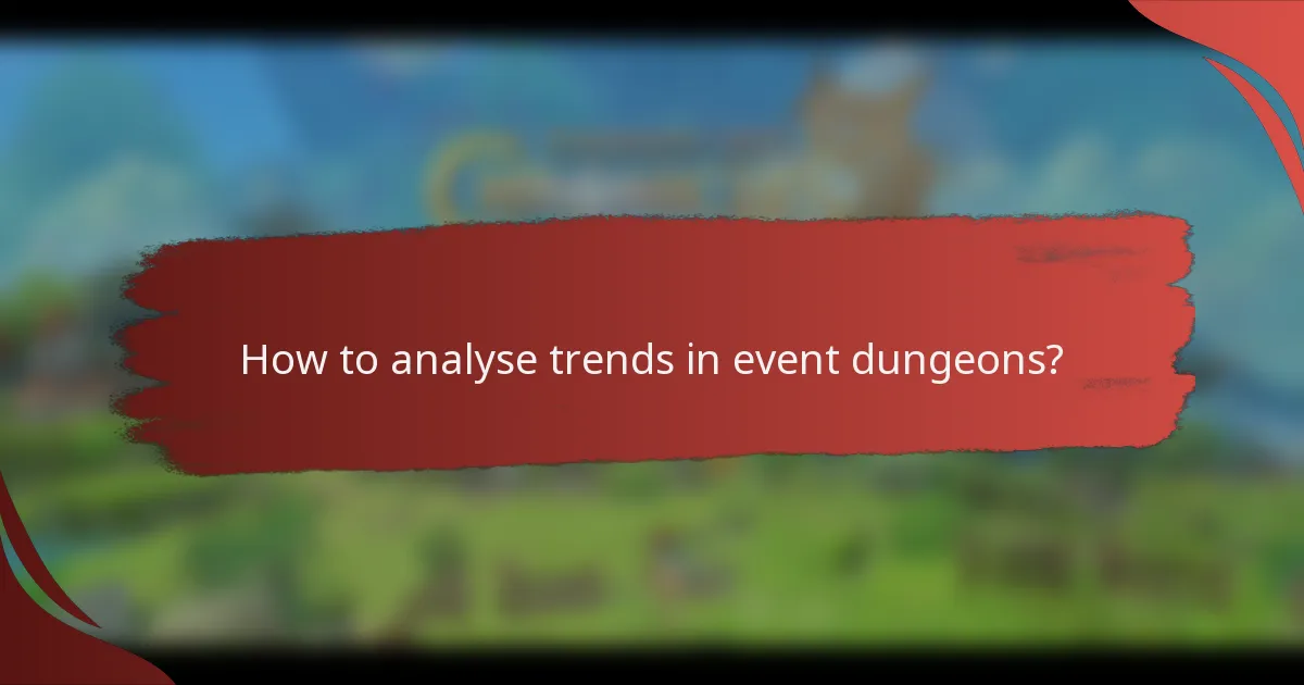 How to analyse trends in event dungeons?