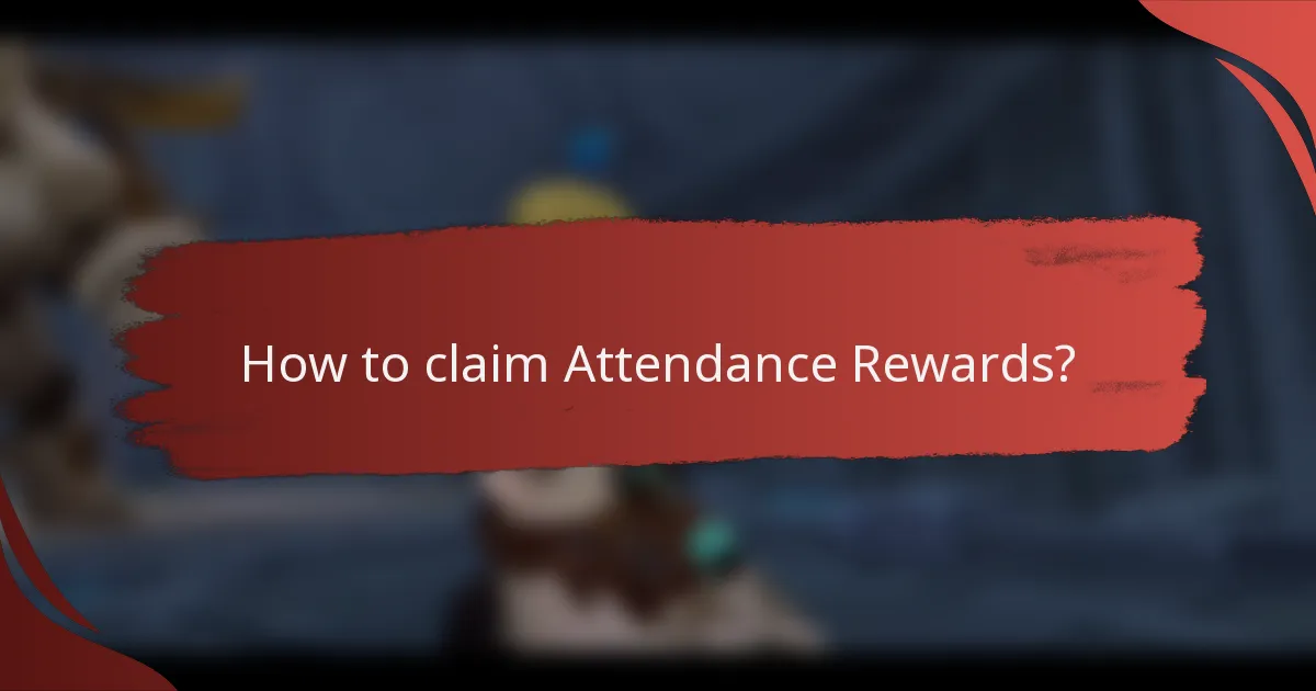 How to claim Attendance Rewards?