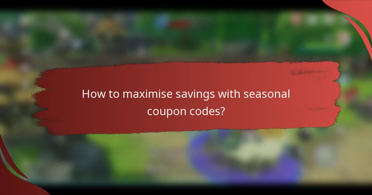 How to maximise savings with seasonal coupon codes?