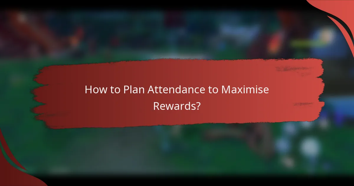 How to Plan Attendance to Maximise Rewards?