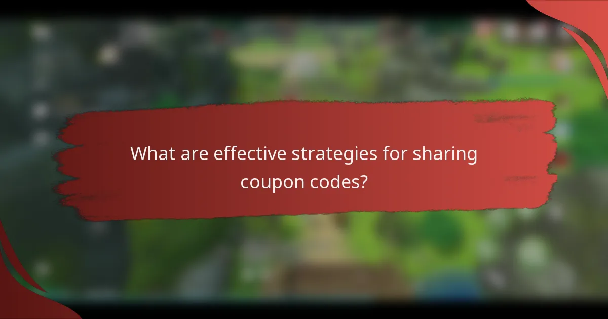 What are effective strategies for sharing coupon codes?