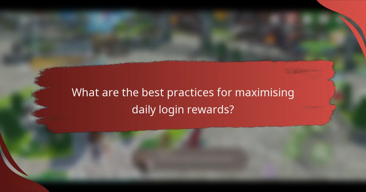 What are the best practices for maximising daily login rewards?