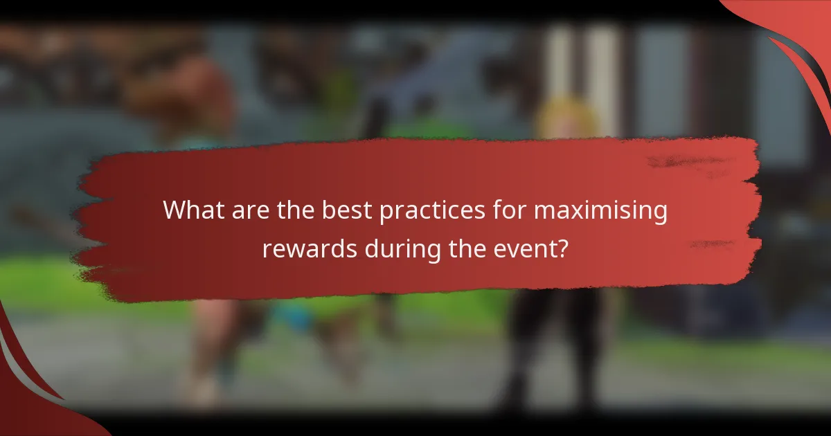 What are the best practices for maximising rewards during the event?