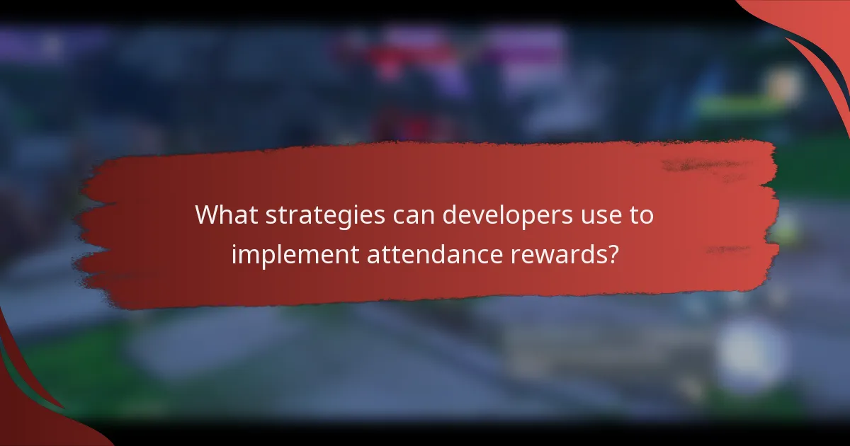 What strategies can developers use to implement attendance rewards?