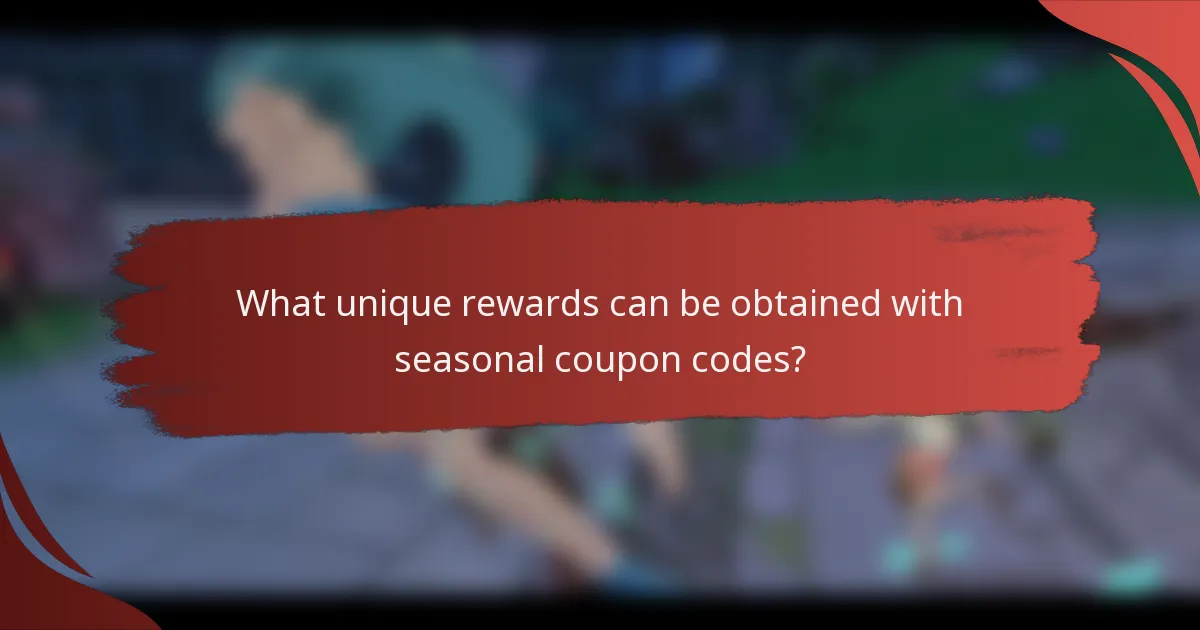 What unique rewards can be obtained with seasonal coupon codes?