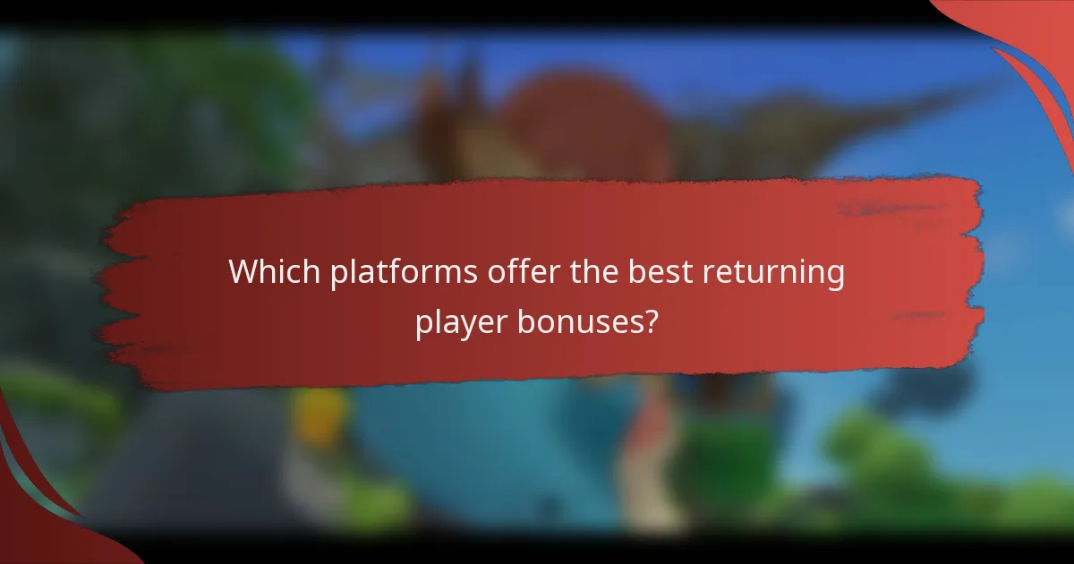 Which platforms offer the best returning player bonuses?