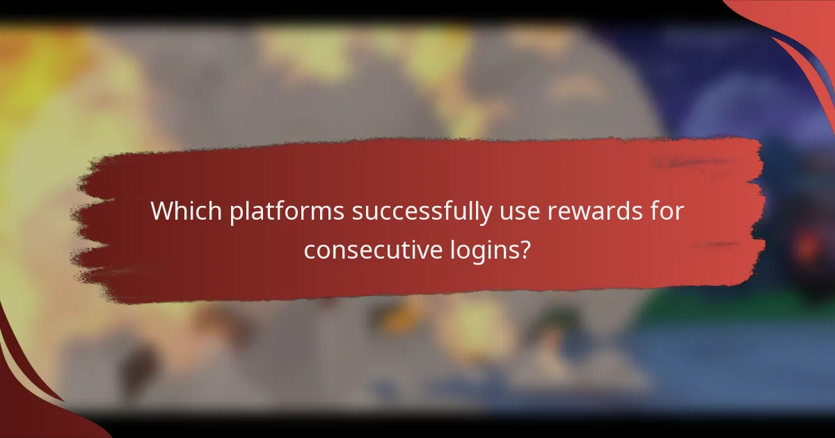 Which platforms successfully use rewards for consecutive logins?