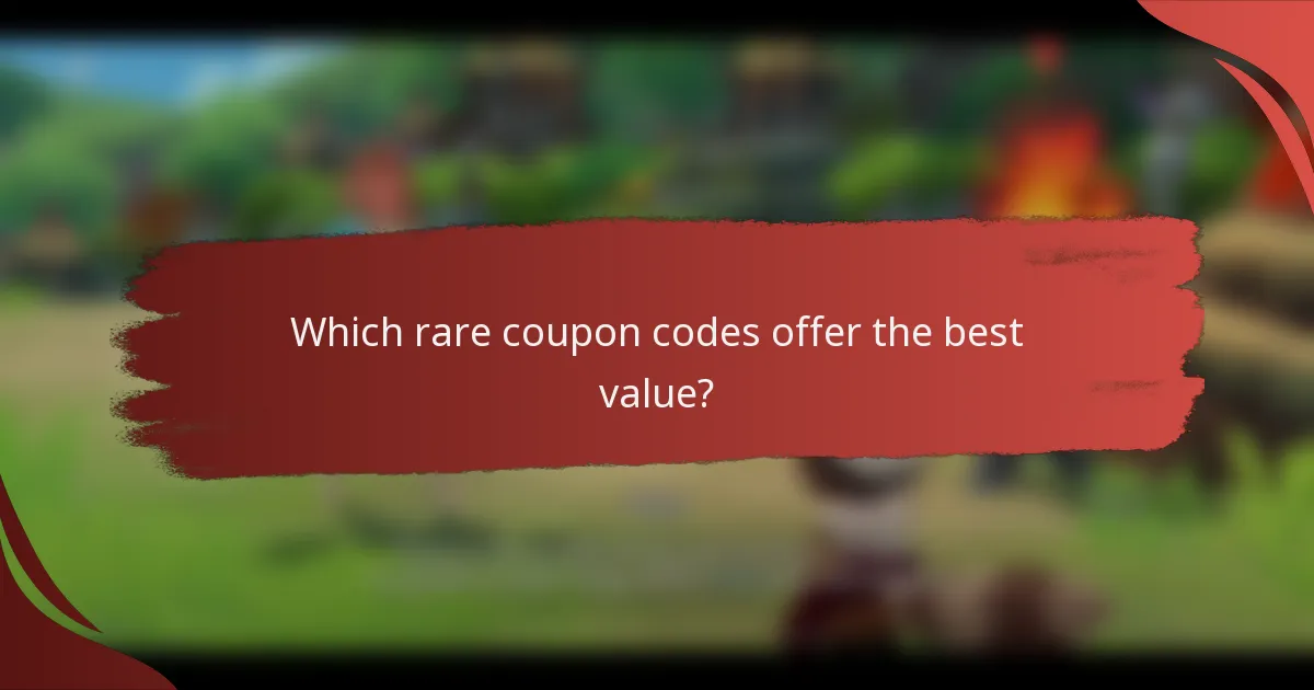 Which rare coupon codes offer the best value?