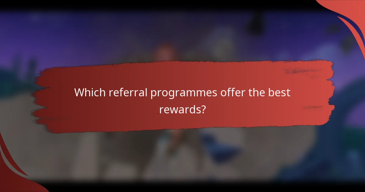 Which referral programmes offer the best rewards?