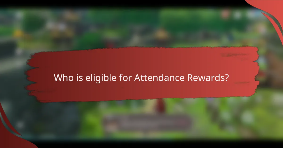 Who is eligible for Attendance Rewards?