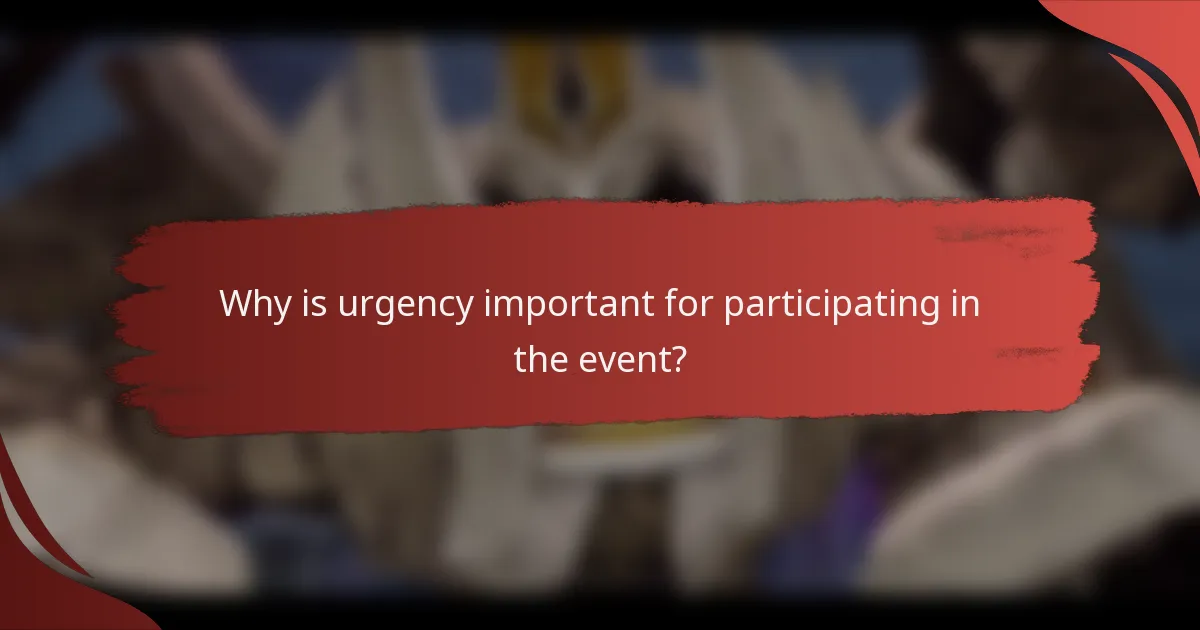 Why is urgency important for participating in the event?